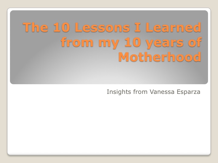 10 Lessons I Learned From 10 Years of Motherhood by: Vanessa Esparza