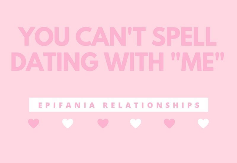 You Can’t Spell Dating With “Me”