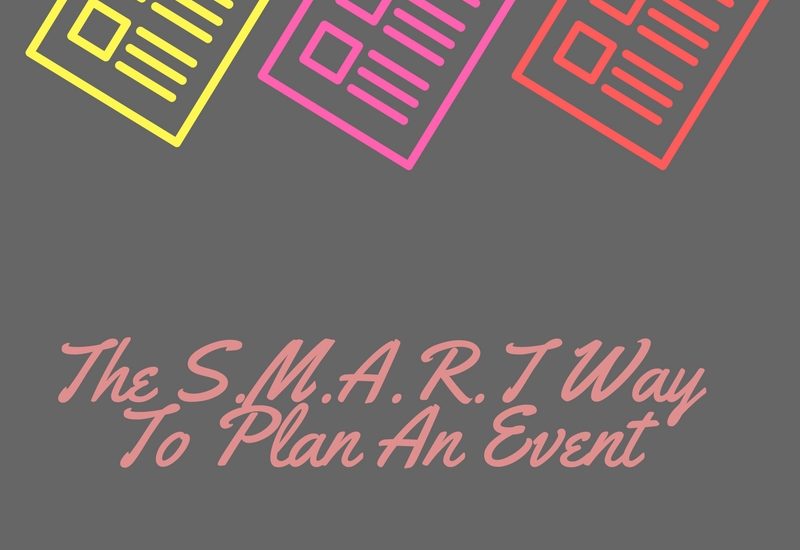 The S.M.A.R.T Way To Plan An Event By: Rae Ferrer