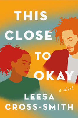 Leesa Cross-Smith’s This Close To Okay By: Paloma Lenz