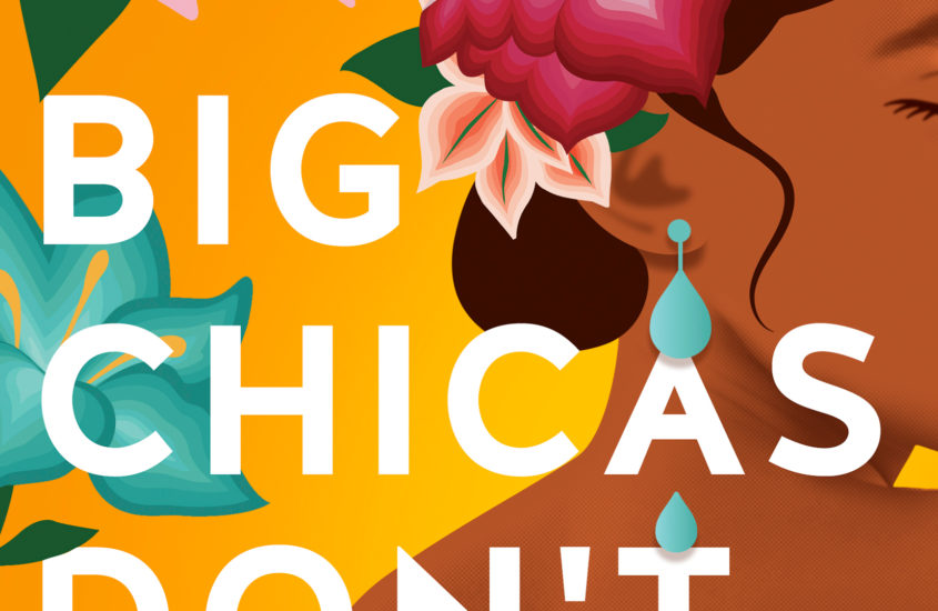 Big Chicas Don’t Cry: A Review By Paloma Lenz